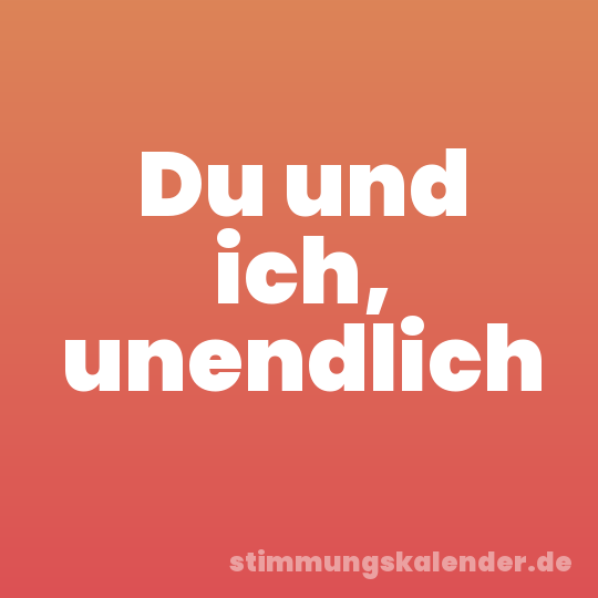 Du und ich, unendlich