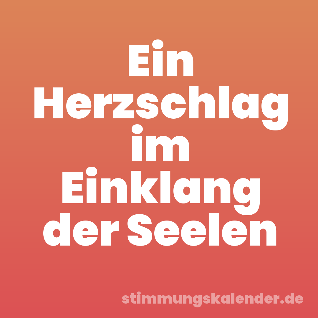 Ein Herzschlag im Einklang der Seelen