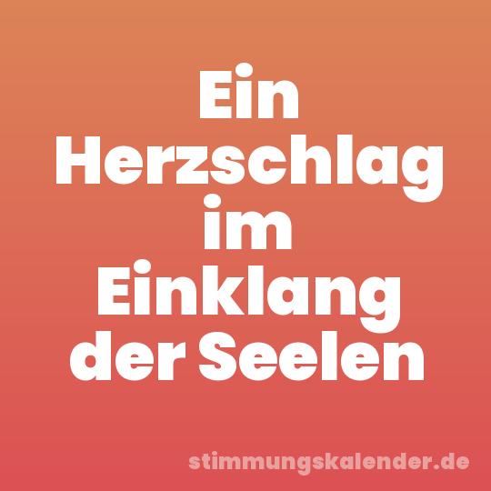Ein Herzschlag im Einklang der Seelen