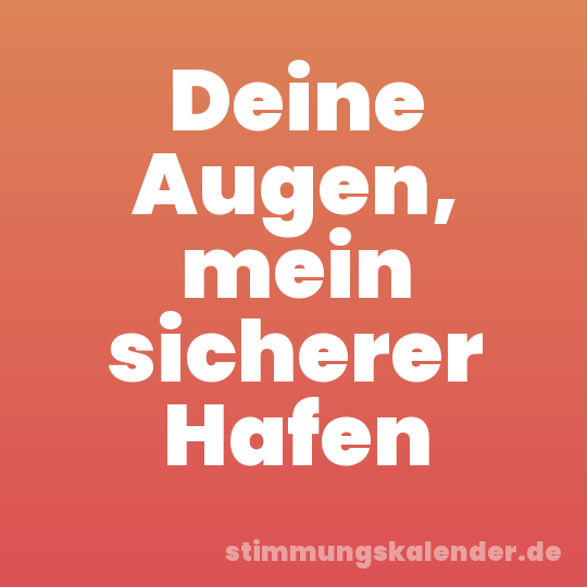 Deine Augen, mein sicherer Hafen