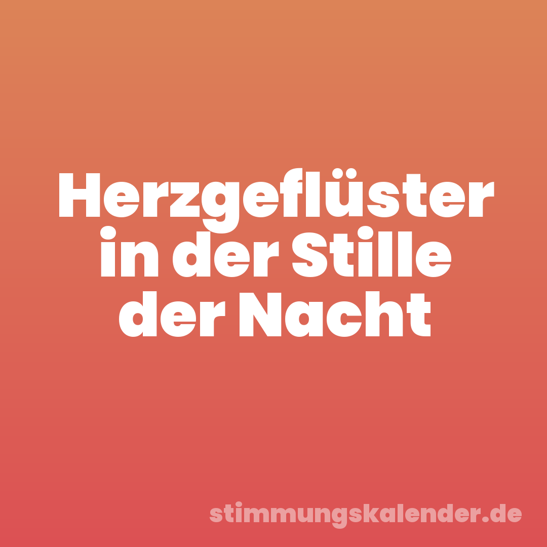 Herzgeflüster in der Stille der Nacht