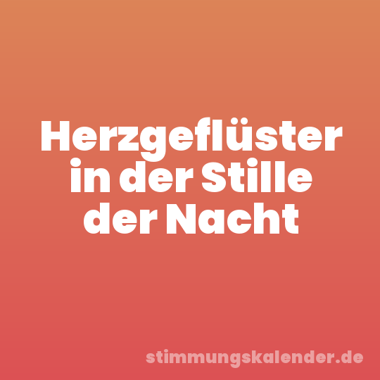 Herzgeflüster in der Stille der Nacht