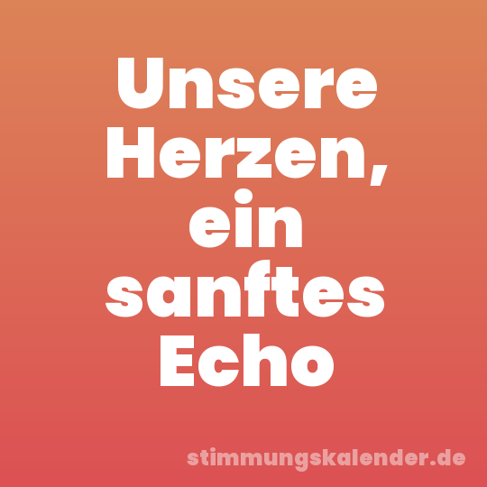 Unsere Herzen, ein sanftes Echo