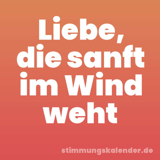 Liebe, die sanft im Wind weht