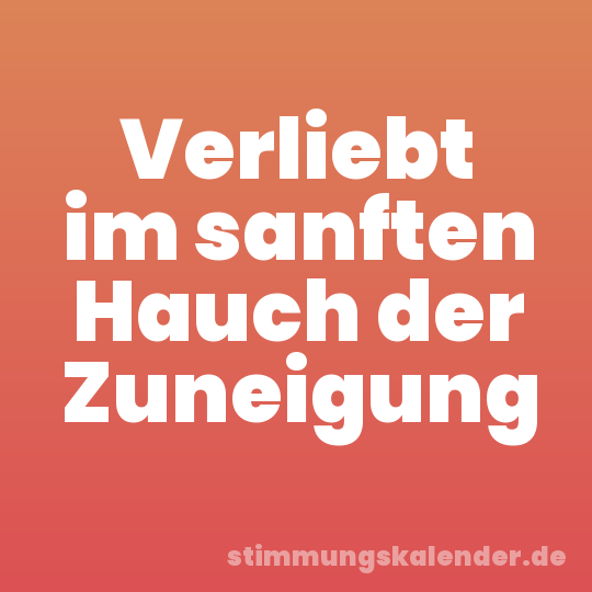 Verliebt im sanften Hauch der Zuneigung