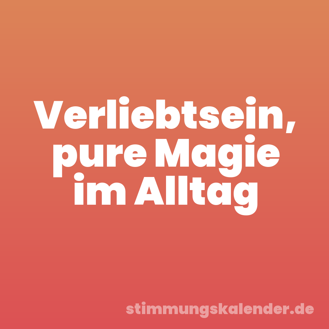 Verliebtsein, pure Magie im Alltag