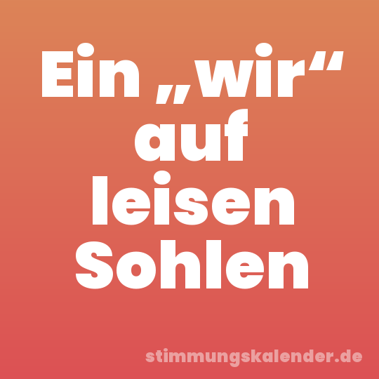 Ein „wir“ auf leisen Sohlen