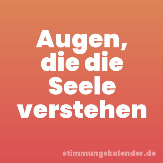 Augen, die die Seele verstehen