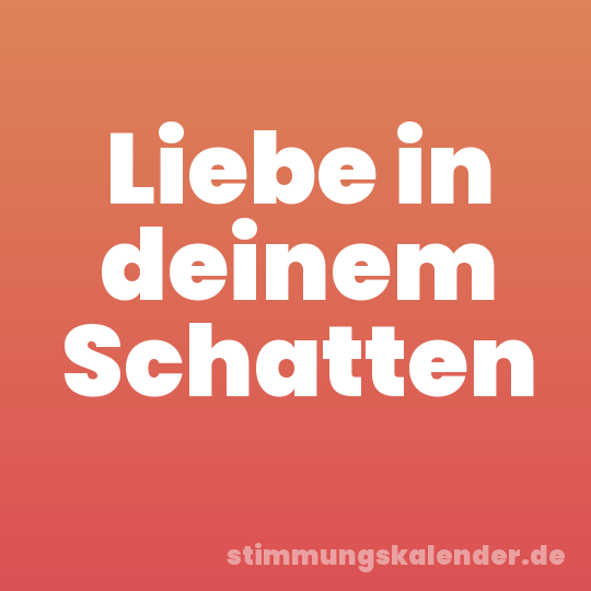 Liebe in deinem Schatten