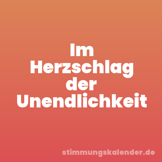 Im Herzschlag der Unendlichkeit