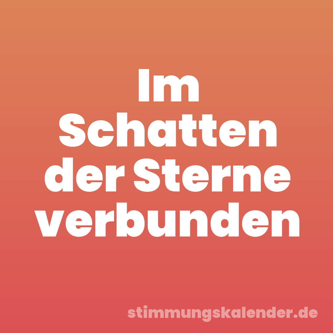 Im Schatten der Sterne verbunden