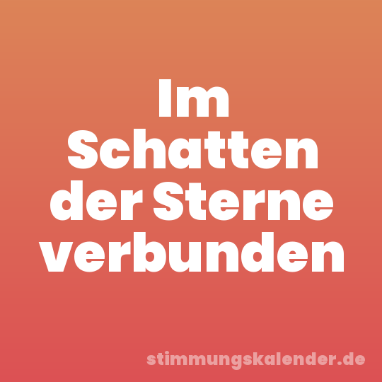 Im Schatten der Sterne verbunden