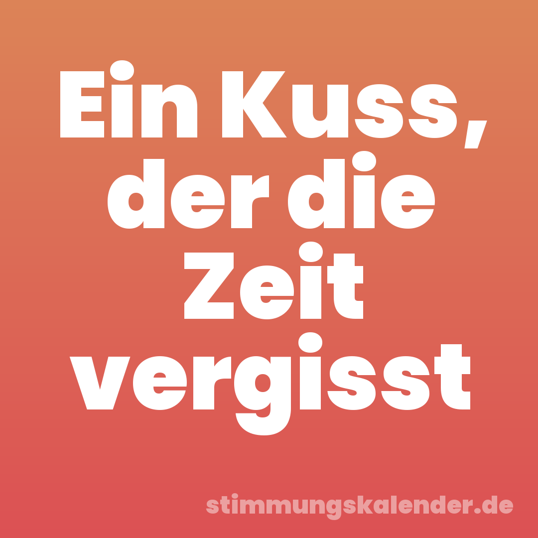 Ein Kuss, der die Zeit vergisst