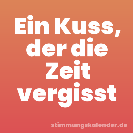 Ein Kuss, der die Zeit vergisst
