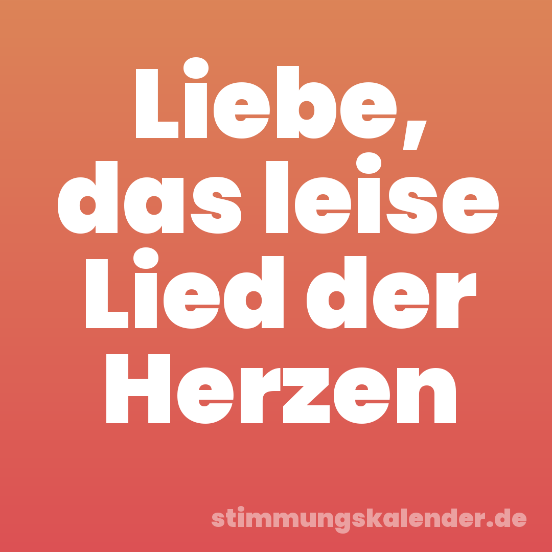 Liebe, das leise Lied der Herzen