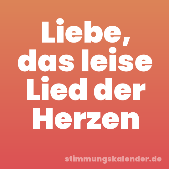 Liebe, das leise Lied der Herzen
