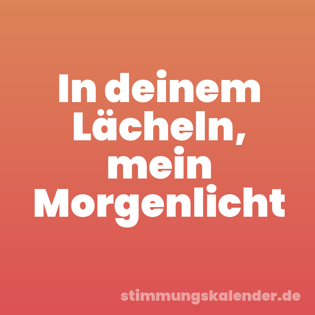 In deinem Lächeln, mein Morgenlicht