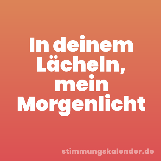 In deinem Lächeln, mein Morgenlicht