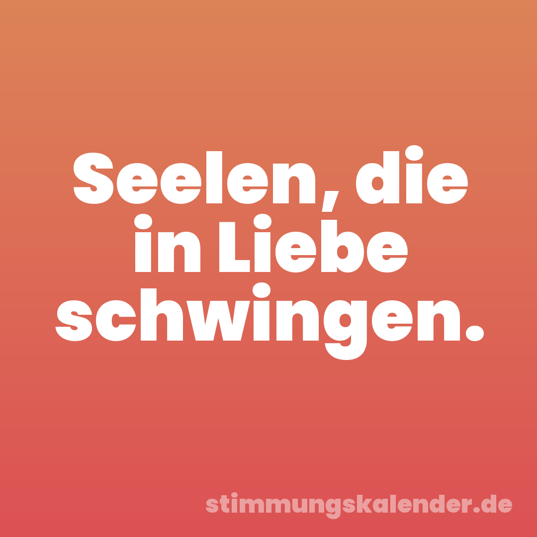 Seelen, die in Liebe schwingen.