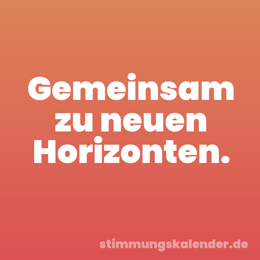 Gemeinsam zu neuen Horizonten.