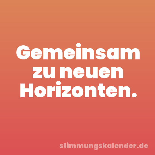 Gemeinsam zu neuen Horizonten.