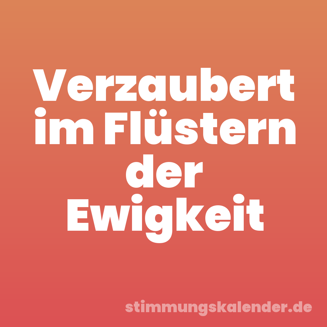 Verzaubert im Flüstern der Ewigkeit