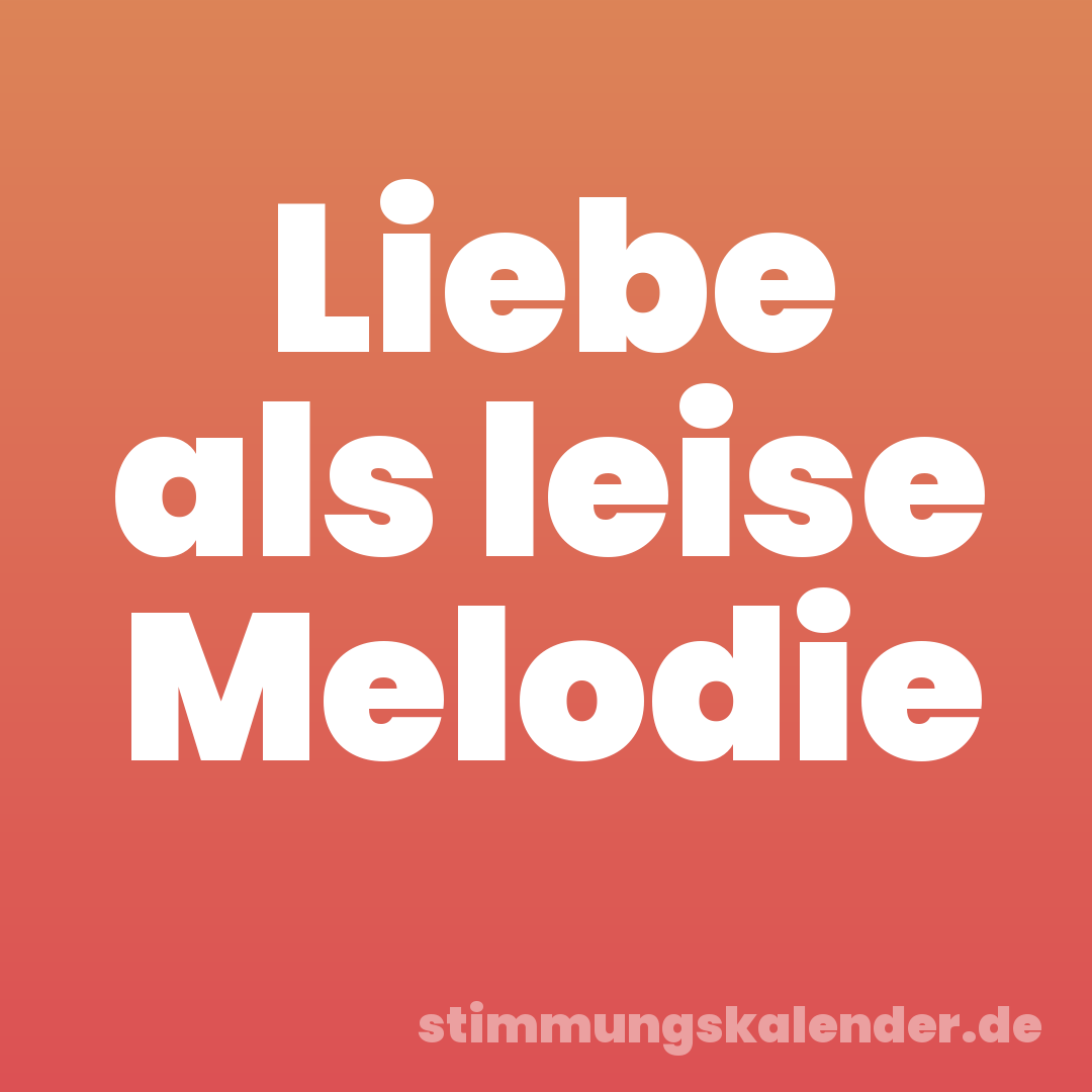 Liebe als leise Melodie