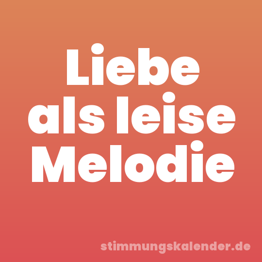 Liebe als leise Melodie