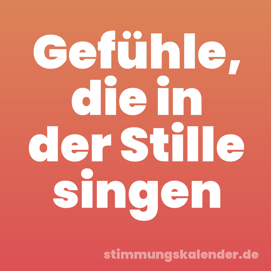 Gefühle, die in der Stille singen