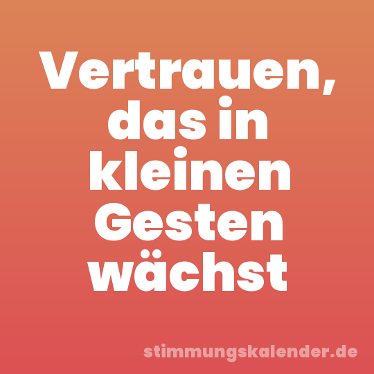 Vertrauen, das in kleinen Gesten wächst