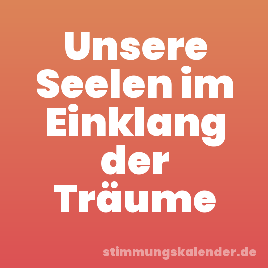 Unsere Seelen im Einklang der Träume