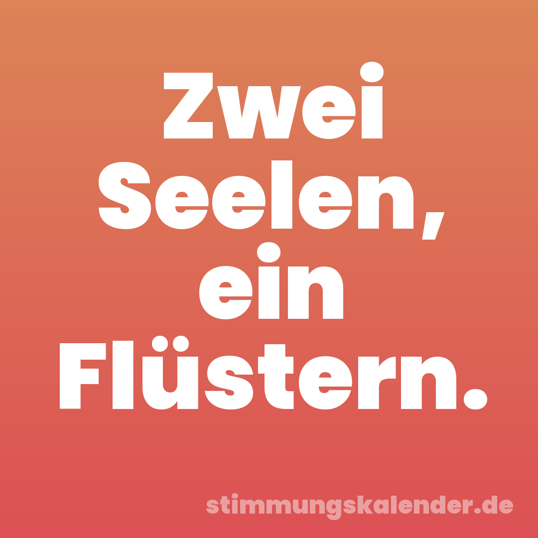 Zwei Seelen, ein Flüstern.