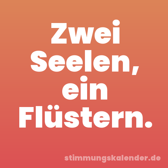 Zwei Seelen, ein Flüstern.