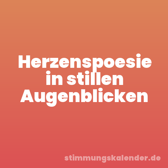 Herzenspoesie in stillen Augenblicken