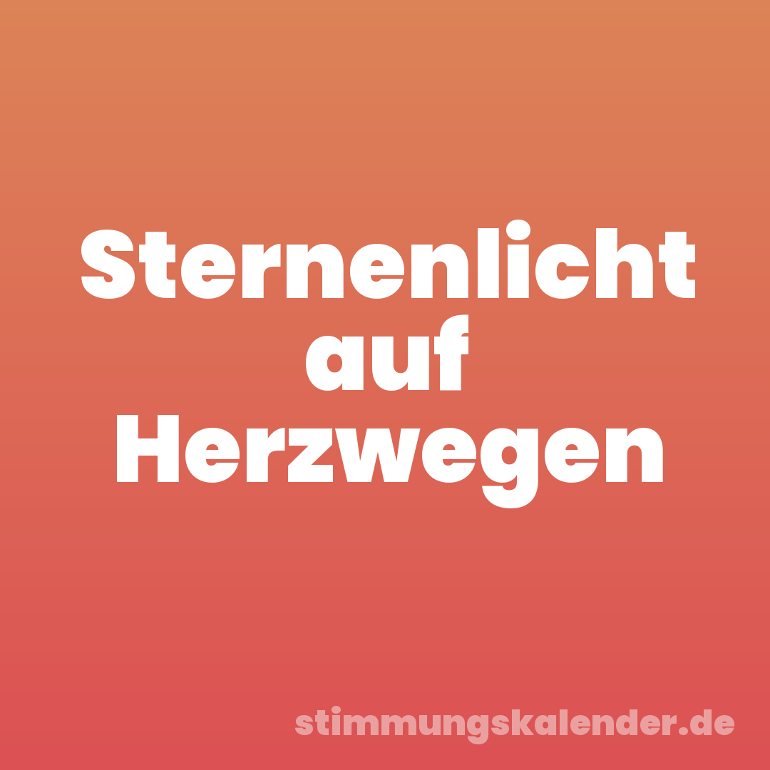 Sternenlicht auf Herzwegen