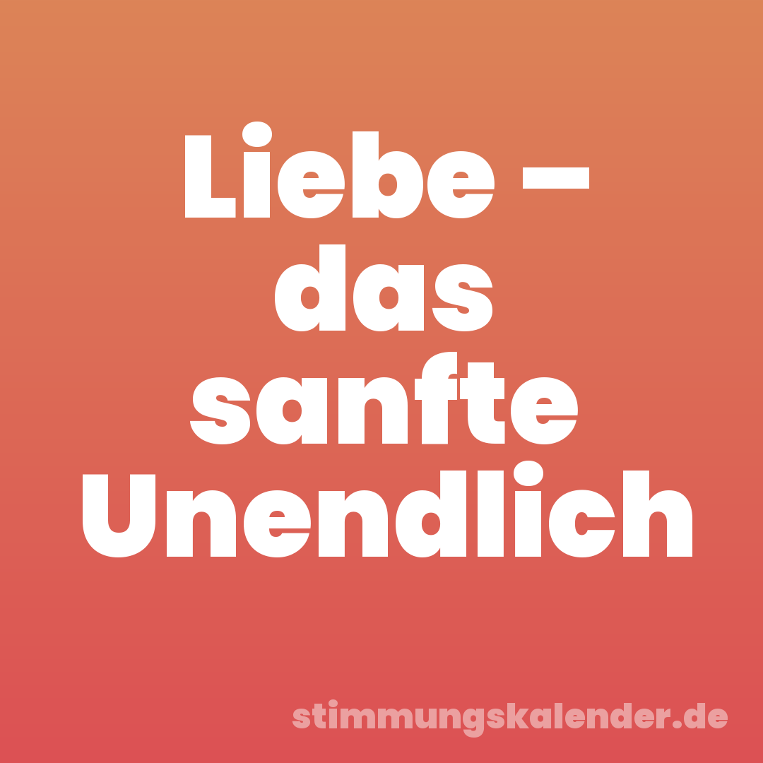 Liebe – das sanfte Unendlich