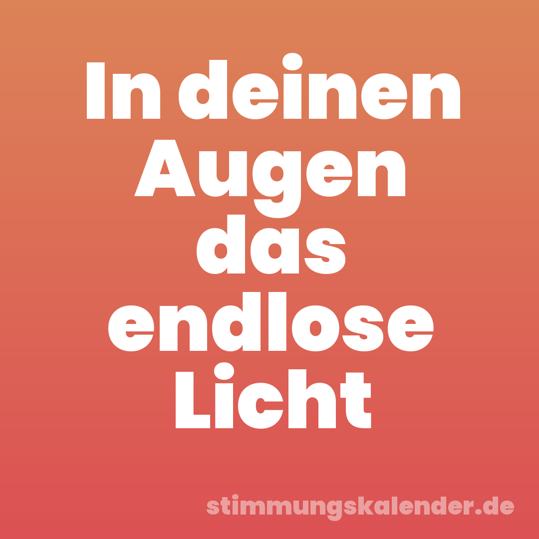 In deinen Augen das endlose Licht