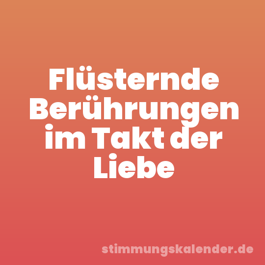 Flüsternde Berührungen im Takt der Liebe