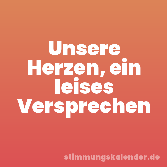 Unsere Herzen, ein leises Versprechen