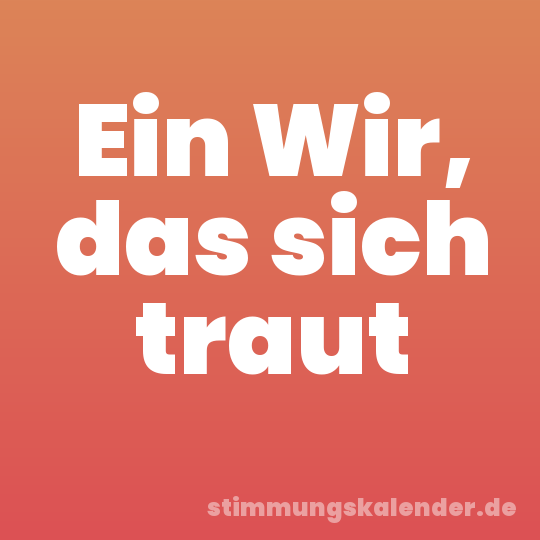 Ein Wir, das sich traut
