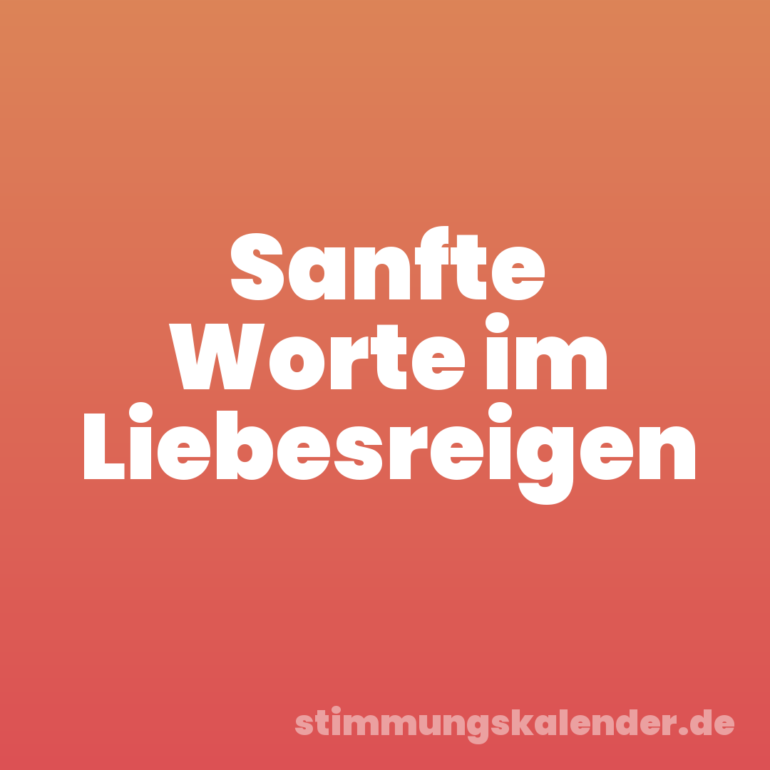 Sanfte Worte im Liebesreigen