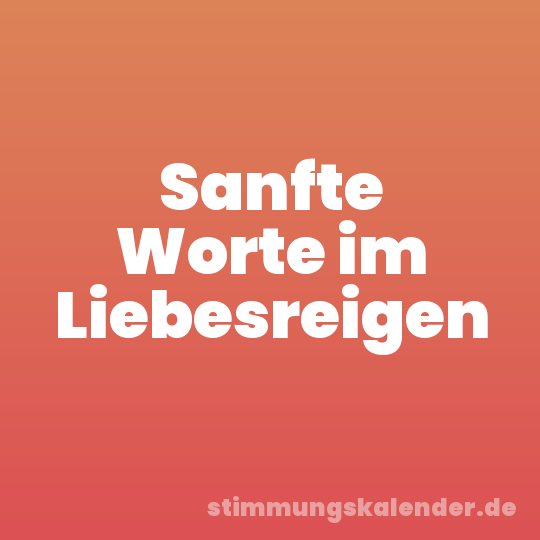 Sanfte Worte im Liebesreigen