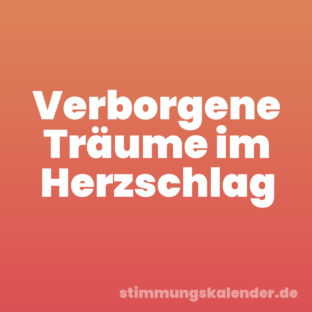 Verborgene Träume im Herzschlag
