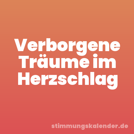 Verborgene Träume im Herzschlag