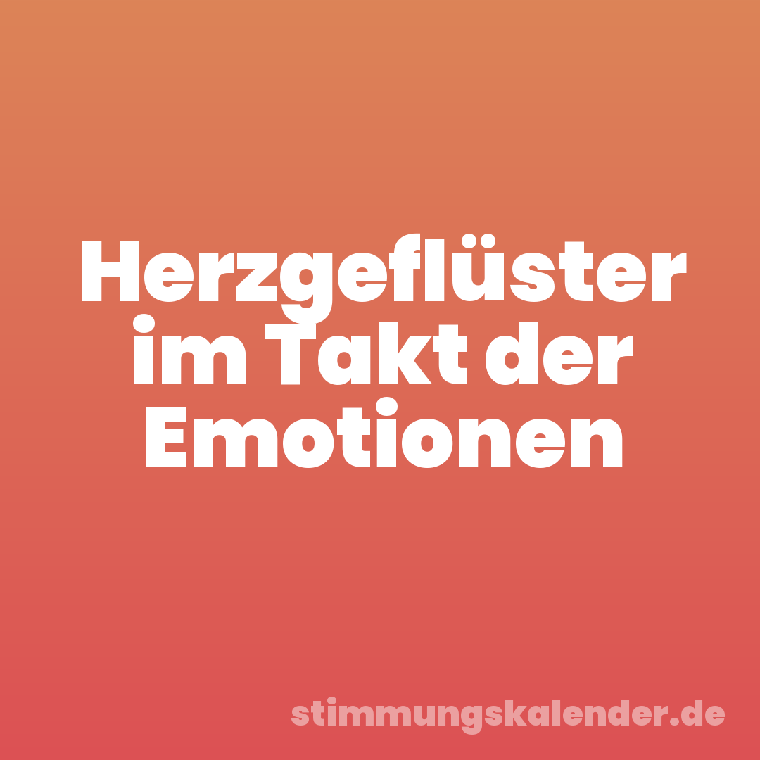 Herzgeflüster im Takt der Emotionen
