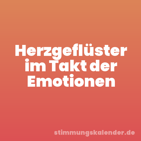 Herzgeflüster im Takt der Emotionen