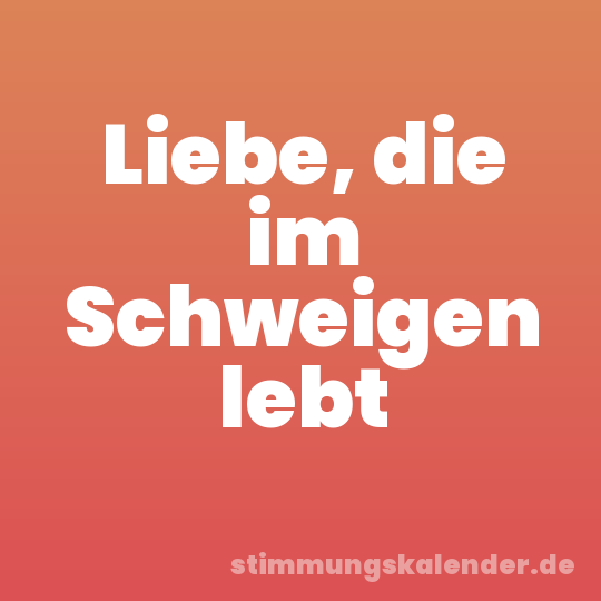 Liebe, die im Schweigen lebt