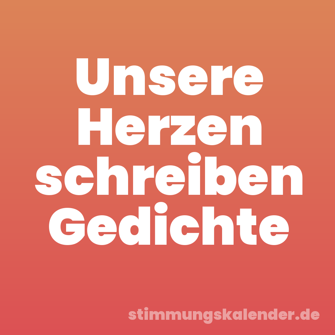 Unsere Herzen schreiben Gedichte