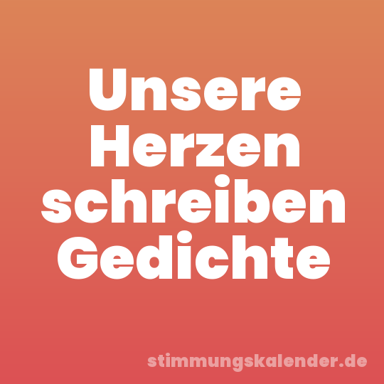 Unsere Herzen schreiben Gedichte