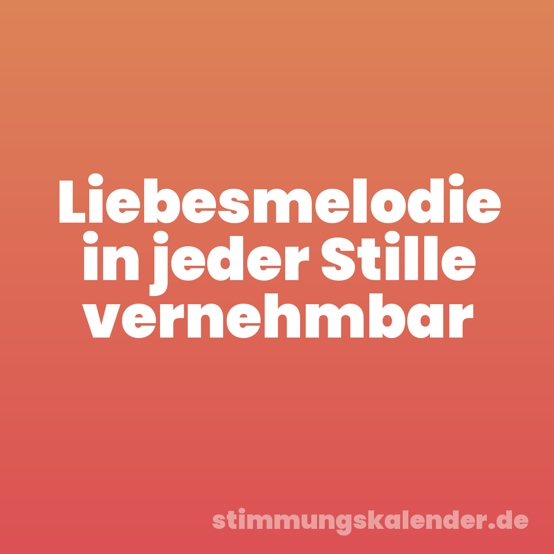 Liebesmelodie in jeder Stille vernehmbar
